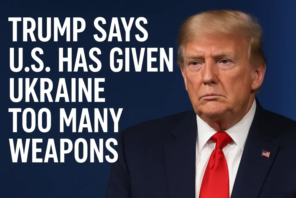 Trump Says U.S. Has Given Ukraine Too Many Weapons